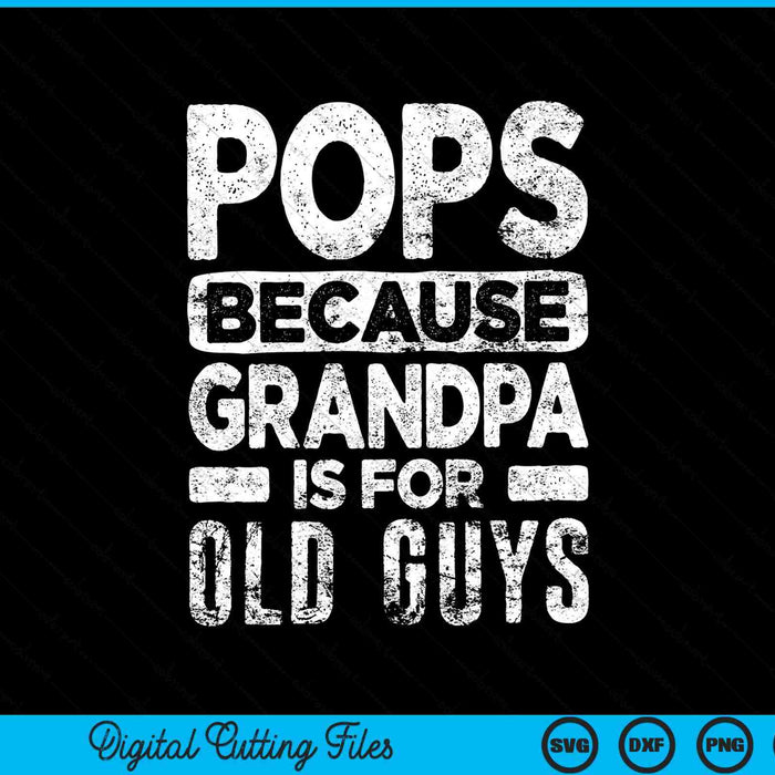 Pops Because Grandpa Is For Old Guys SVG PNG Cutting Printable Files