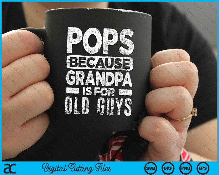 Pops Because Grandpa Is For Old Guys SVG PNG Cutting Printable Files