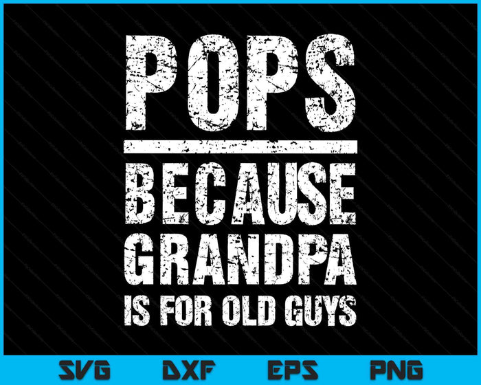 Pops Because Grandpa Is For Old Guys T-Shirt Father's Day SVG PNG Digital Printable Files