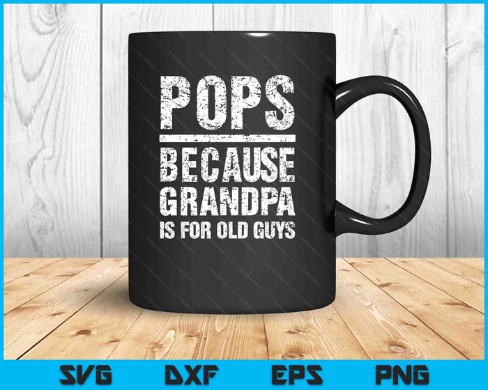 Pops Because Grandpa Is For Old Guys T-Shirt Father's Day SVG PNG Digital Printable Files
