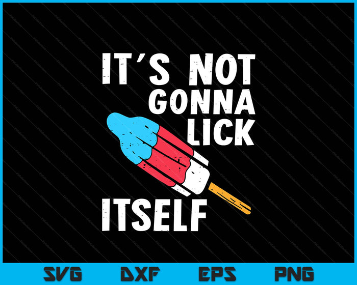 Popsicle Not Gonna Lick Itself Funny 4th July Patriotic SVG PNG Digital Printable Files