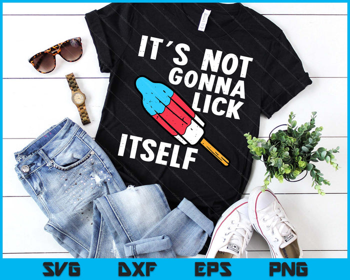Popsicle Not Gonna Lick Itself Funny 4th July Patriotic SVG PNG Digital Printable Files