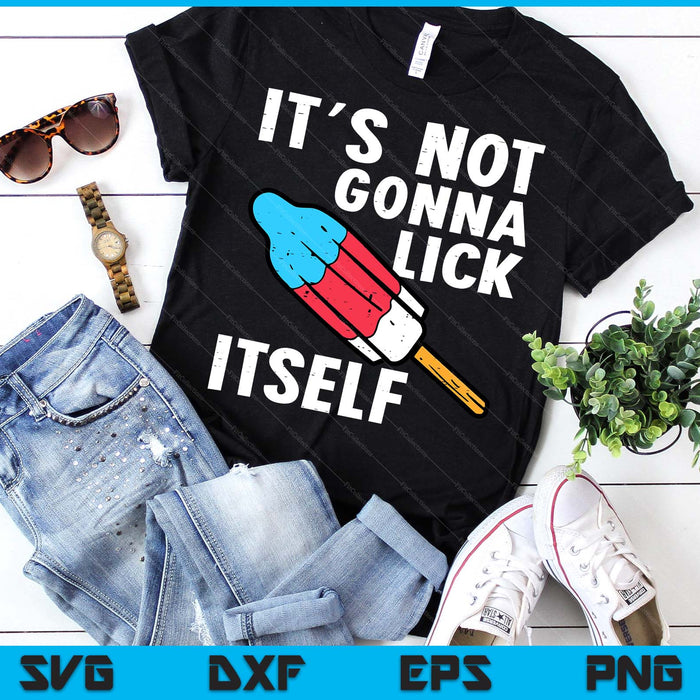 Popsicle Not Gonna Lick Itself Funny 4th July Patriotic SVG PNG Digital Printable Files