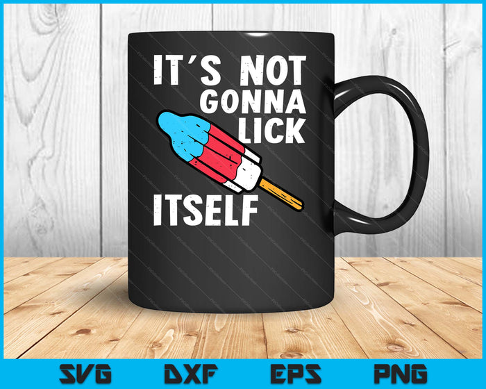 Popsicle Not Gonna Lick Itself Funny 4th July Patriotic SVG PNG Digital Printable Files