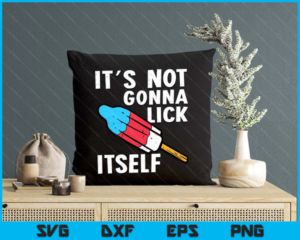 Popsicle Not Gonna Lick Itself Funny 4th July Patriotic SVG PNG Digital Printable Files