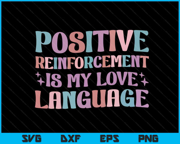 Positive reinforcement is my love language behavior analyst SVG cut file