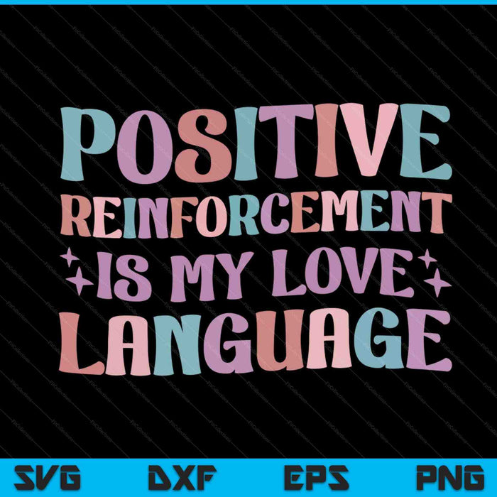 Positive reinforcement is my love language behavior analyst SVG cut file