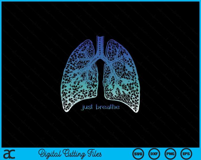 Positive Thinking -Just Breathe- Lungs Science SVG PNG Digital Printable Files
