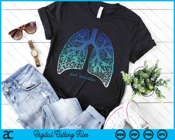 Positive Thinking -Just Breathe- Lungs Science SVG PNG Digital Printable Files