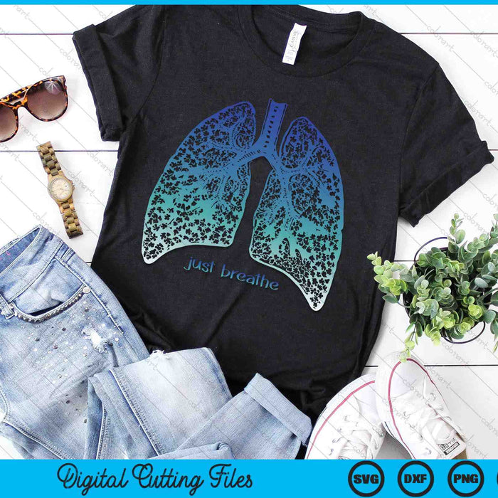 Positive Thinking -Just Breathe- Lungs Science SVG PNG Digital Printable Files