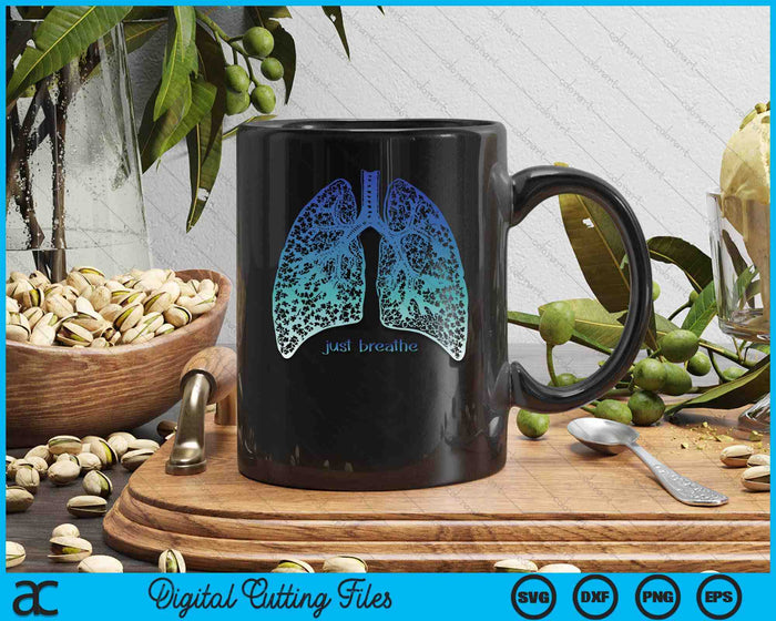 Positive Thinking -Just Breathe- Lungs Science SVG PNG Digital Printable Files