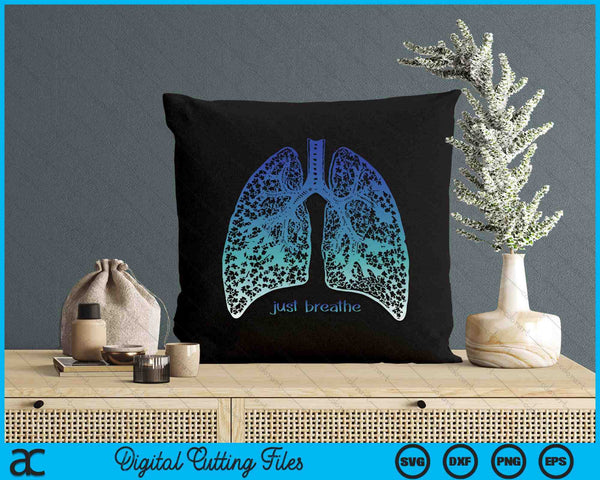 Positive Thinking -Just Breathe- Lungs Science SVG PNG Digital Printable Files