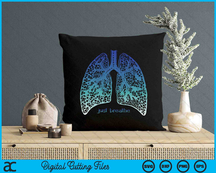 Positive Thinking -Just Breathe- Lungs Science SVG PNG Digital Printable Files
