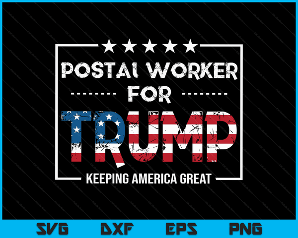 Postal Worker For Trump Keeping America Great SVG PNG Digital Cutting Files
