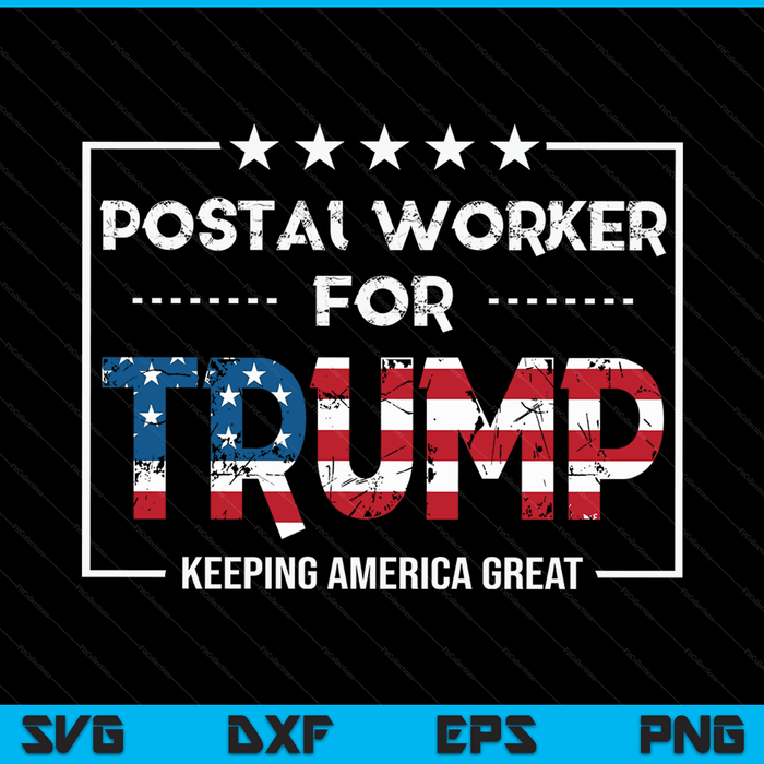Postal Worker For Trump Keeping America Great SVG PNG Digital Cutting Files