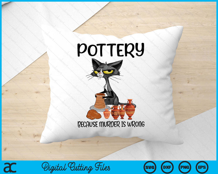 Pottery Because Murder Is Wrong Funny Cat Funny Potter SVG PNG Digital Printable Files