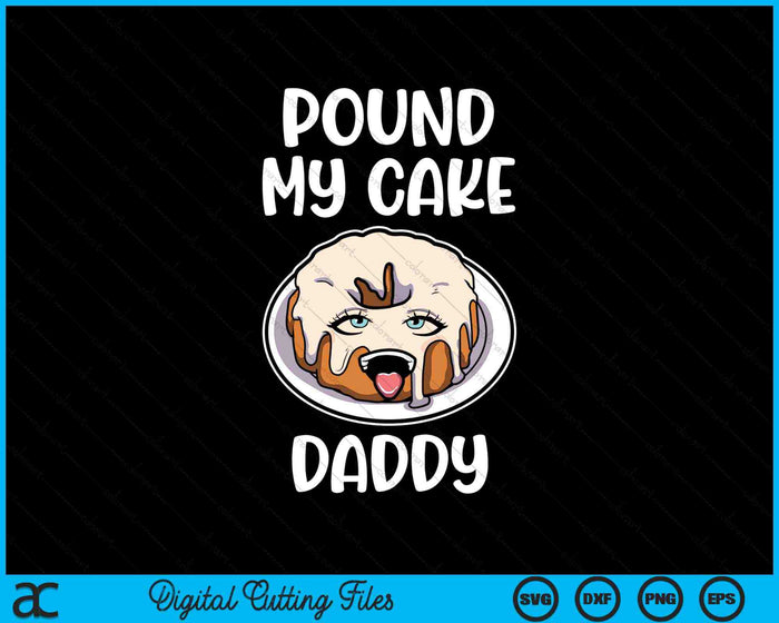 Pound My Cake Daddy SVG PNG Digital Cutting Files