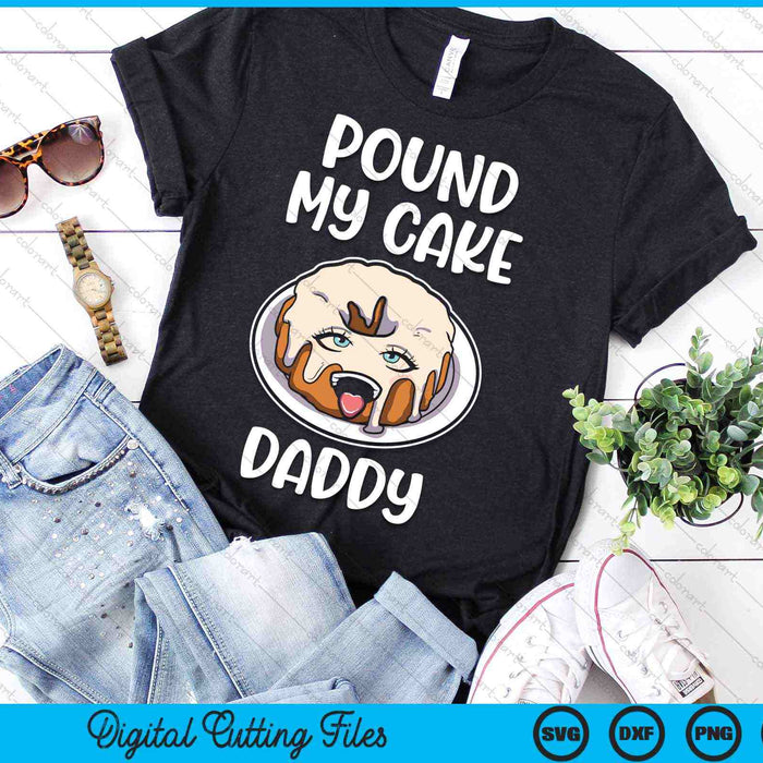 Pound My Cake Daddy SVG PNG Digital Cutting Files