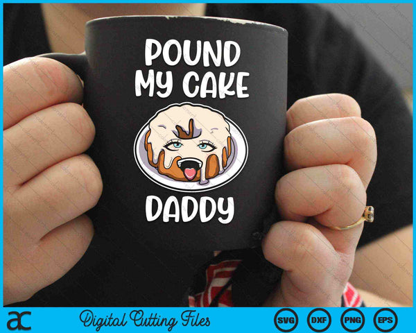 Pound My Cake Daddy SVG PNG Digital Cutting Files