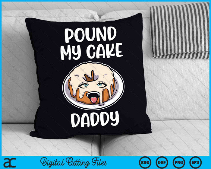 Pound My Cake Daddy SVG PNG Digital Cutting Files