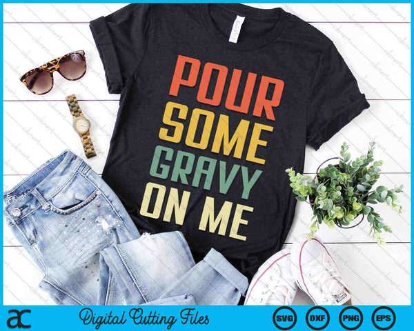 Pour Some Gravy On Me Thanksgiving Day SVG PNG Digital Cutting Files
