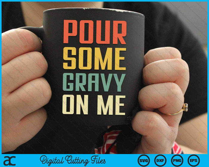 Pour Some Gravy On Me Thanksgiving Day SVG PNG Digital Cutting Files