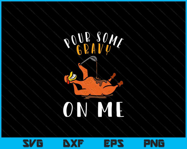 Pour Some Gravy on Me Happy Thanksgiving Day SVG PNG Digital Cutting Files