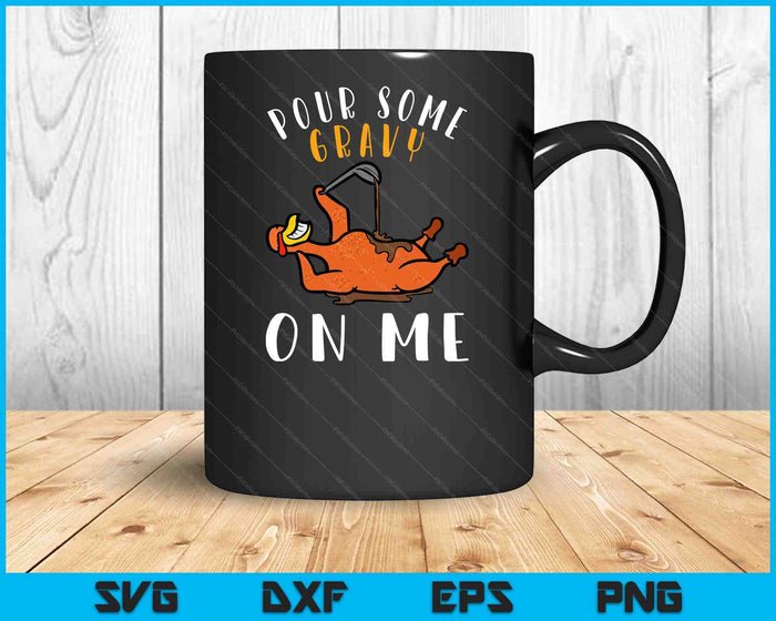 Pour Some Gravy on Me Happy Thanksgiving Day SVG PNG Digital Cutting Files