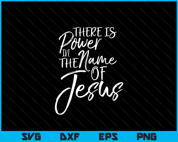 Praise & Worship Quote There Is Power In The Name Of Jesus SVG PNG Digital Printable Files