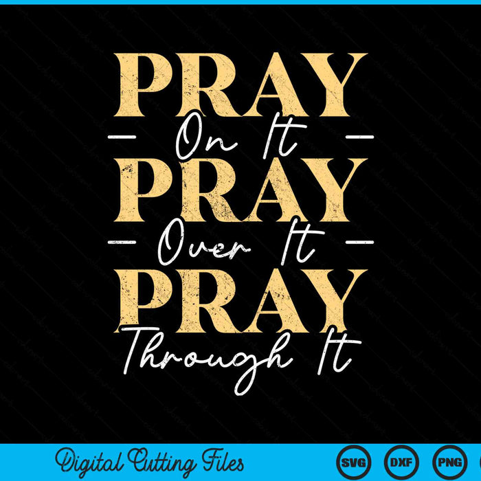 Pray on it pray over through Christian religious SVG PNG cut file for Cricut