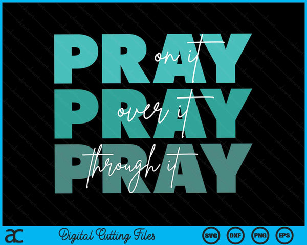 Pray On It Pray Over It Pray Through It Christian Religious SVG PNG Digital Cutting File
