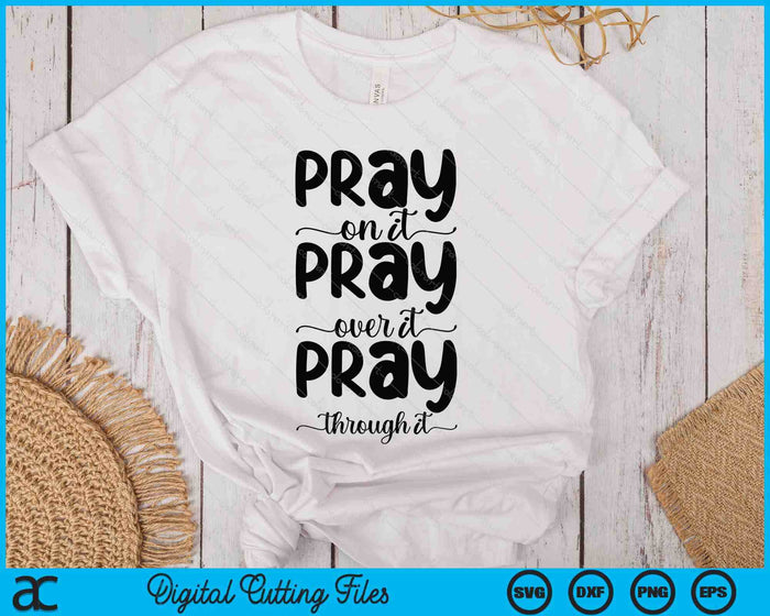 Pray On It Pray Over It Pray Through It Christian Religious SVG PNG Digital Printable Files