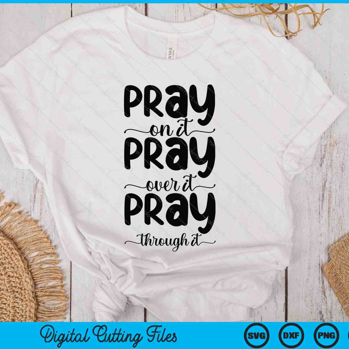 Pray On It Pray Over It Pray Through It Christian Religious SVG PNG Digital Printable Files