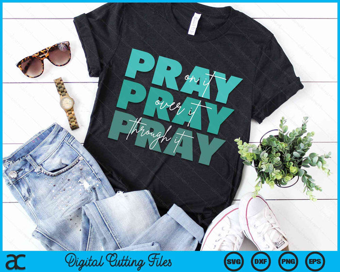 Pray On It Pray Over It Pray Through It Christian Religious SVG PNG Digital Cutting File