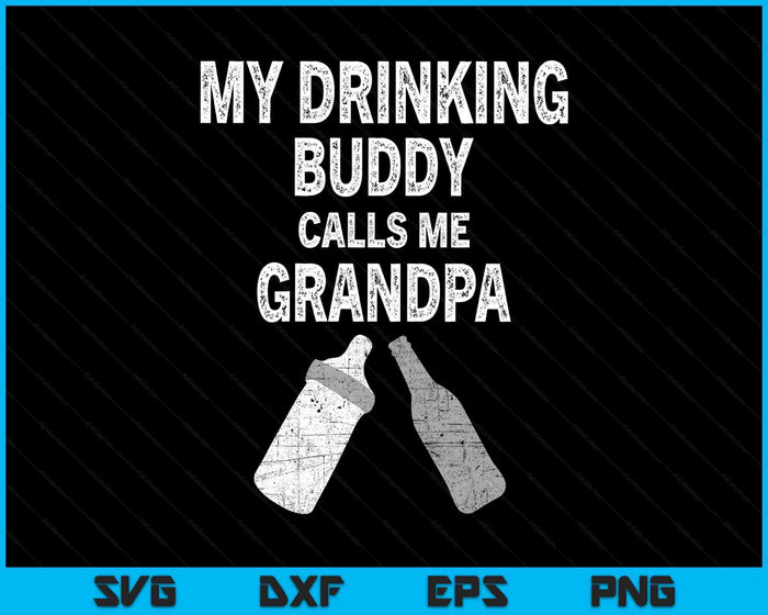 Pregnancy Announcement For Grandpa My Drinking Buddy Calls SVG PNG Digital Printable Files