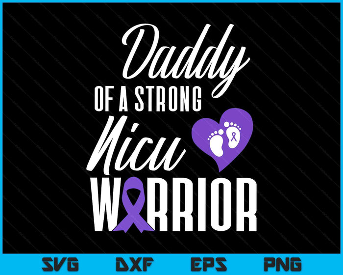 Prematurity Awareness Daddy Nicu Warrior Preemie Dad SVG PNG Digital Printable Files