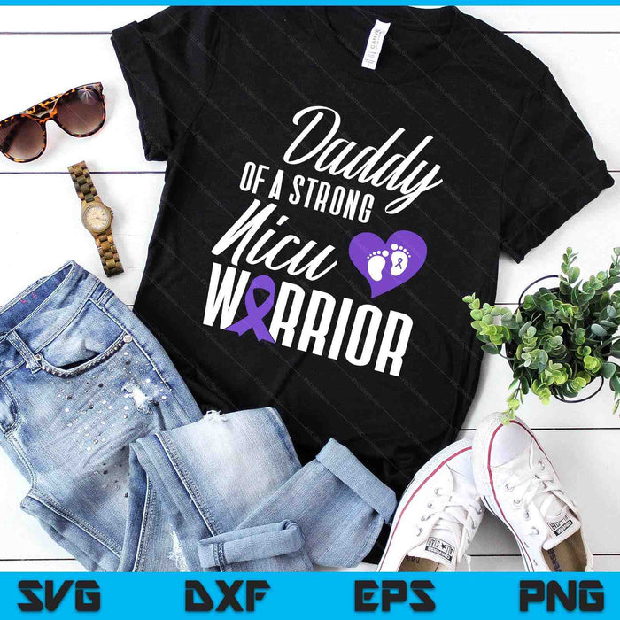 Prematurity Awareness Daddy Nicu Warrior Preemie Dad SVG PNG Digital Printable Files