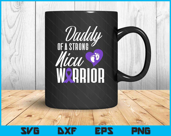 Prematurity Awareness Daddy Nicu Warrior Preemie Dad SVG PNG Digital Printable Files