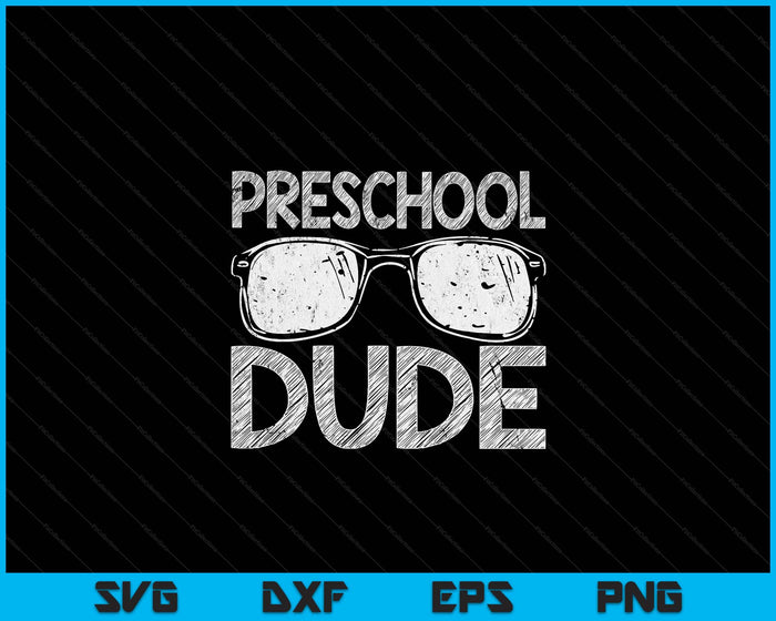 Preschool Dude First Day Of Preschool Gift Back To School SVG PNG Digital Cutting Files