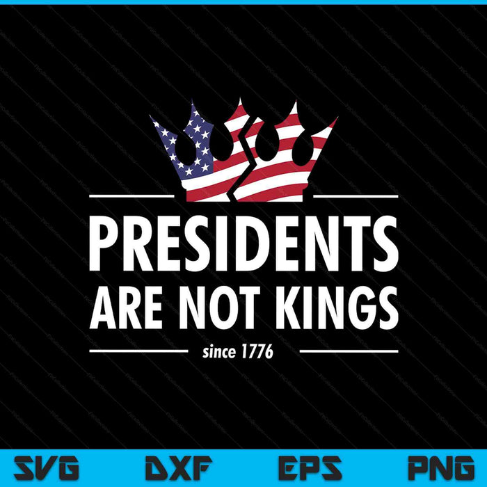 Presidents are not kings USA FLAG since 1776 SVG cut file