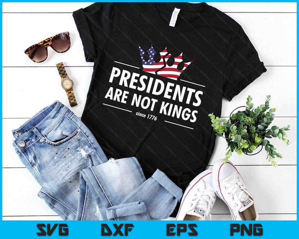 Presidents Are Not Kings USA FLAG Since 1776 SVG PNG Digital Printable Files