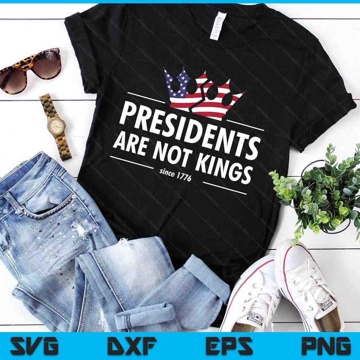 Presidents Are Not Kings USA FLAG Since 1776 SVG PNG Digital Printable Files