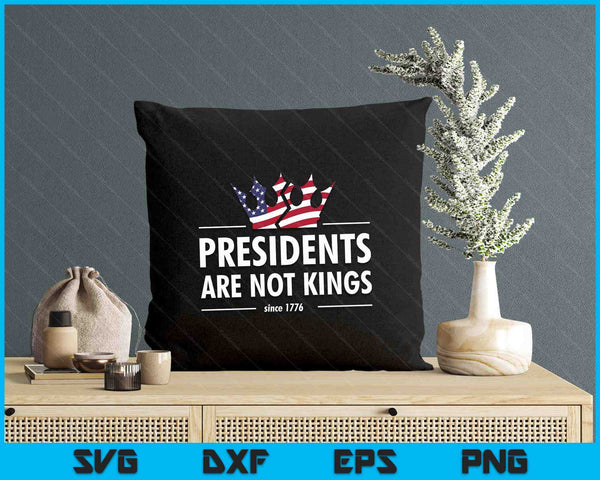 Presidents Are Not Kings USA FLAG Since 1776 SVG PNG Digital Printable Files