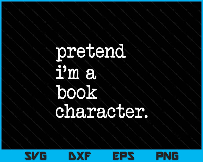 Pretend I'm A Book Character Costume Halloween Simple SVG PNG Digital Printable Files