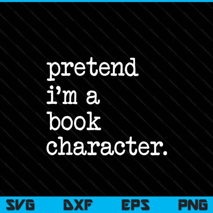 Pretend I'm A Book Character Costume Halloween Simple SVG PNG Digital Printable Files