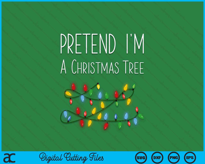 Pretend I'm A Christmas Tree Costume Green SVG PNG Digital Printable Files