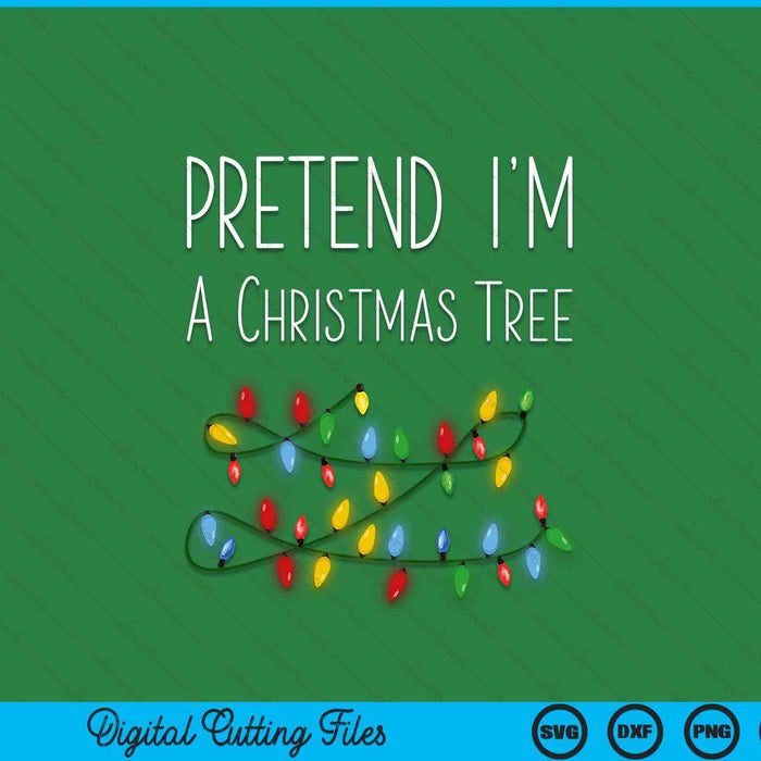 Pretend I'm a Christmas tree costume green SVG cut file