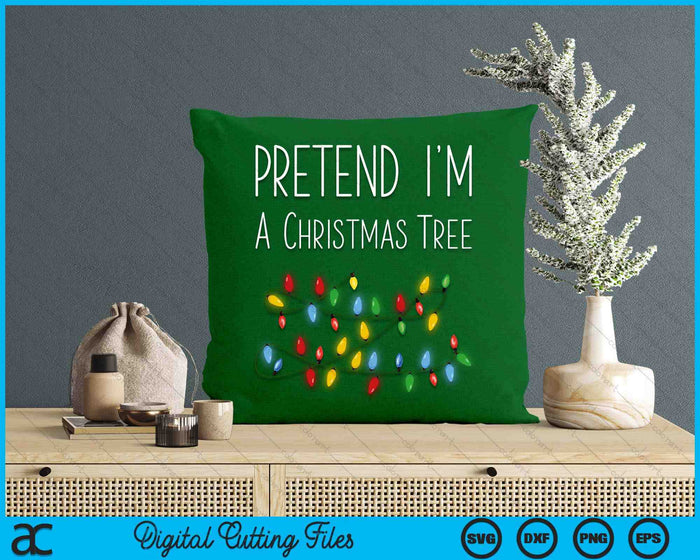 Pretend I'm A Christmas Tree Costume Green SVG PNG Digital Printable Files