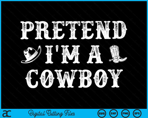 Pretend I'm a cowboy western Halloween costume party SVG cut file