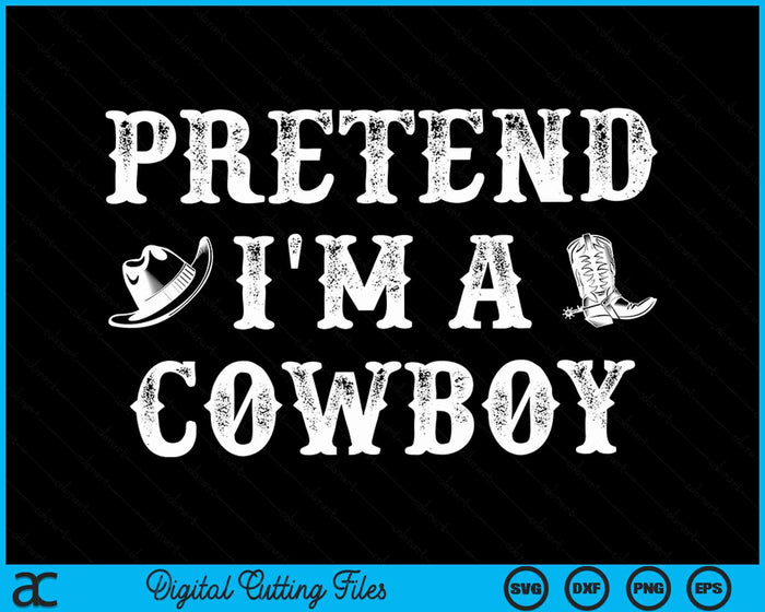 Pretend I'm A Cowboy Funny Western Halloween Costume Party SVG PNG Digital Cutting File